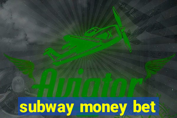 subway money bet